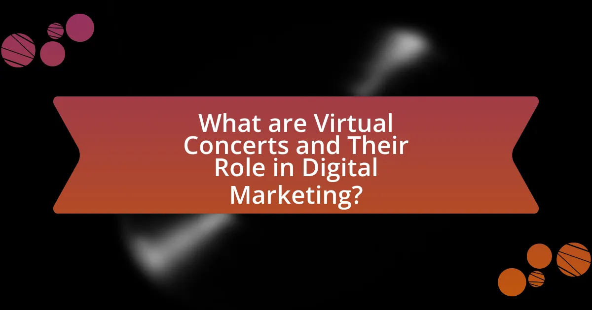 What are Virtual Concerts and Their Role in Digital Marketing?