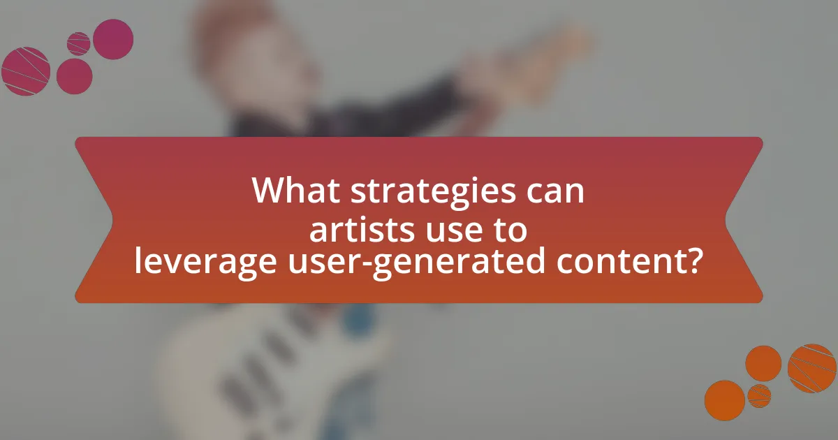 What strategies can artists use to leverage user-generated content?