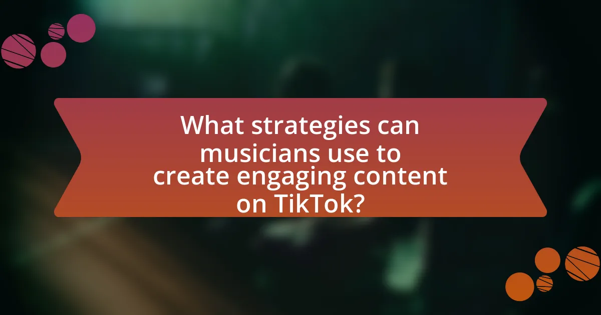 What strategies can musicians use to create engaging content on TikTok?
